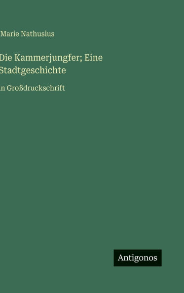 Die Kammerjungfer; Eine Stadtgeschichte: in Groï¿½druckschrift
