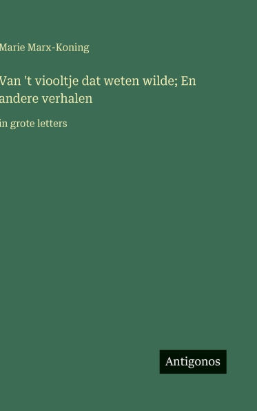Van 't viooltje dat weten wilde; En andere verhalen: in grote letters