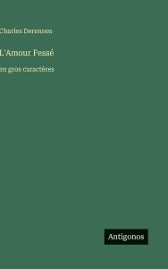 Title: L'Amour Fessï¿½: en gros caractï¿½res, Author: Charles Derennes