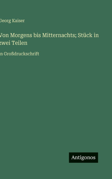 Von Morgens bis Mitternachts; StÃ¯Â¿Â½ck in zwei Teilen: in GroÃ¯Â¿Â½druckschrift