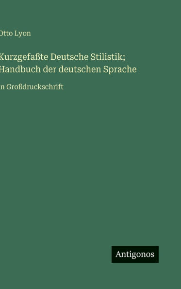 KurzgefaÃ¯Â¿Â½te Deutsche Stilistik; Handbuch der deutschen Sprache: in GroÃ¯Â¿Â½druckschrift