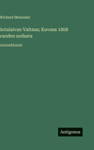 Title: Sotalaivan Valtaus; Kuvaus 1808 vuoden sodasta: suuraakkosin, Author: Richard Melander