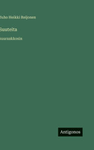 Title: Suuteita: suuraakkosin, Author: Juho Heikki Reijonen