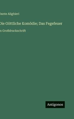 Die G�ttliche Kom�die; Das Fegefeuer: in Gro�druckschrift