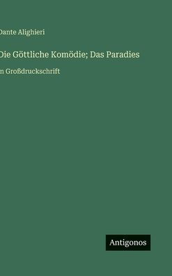 Die GÃ¯Â¿Â½ttliche KomÃ¯Â¿Â½die; Das Paradies: in GroÃ¯Â¿Â½druckschrift