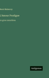 Title: L'Amour Prodigue: en gros caractÃ¯Â¿Â½res, Author: RenÃÂÂ Maizeroy