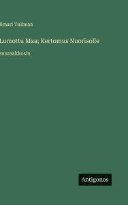 Title: Lumottu Maa; Kertomus Nuorisolle: suuraakkosin, Author: Ilmari Tulimaa