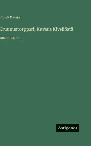 Title: Kruununtorppari; Kuvaus KiveliÃ¯Â¿Â½stÃ¯Â¿Â½: suuraakkosin, Author: Vïinï Kataja