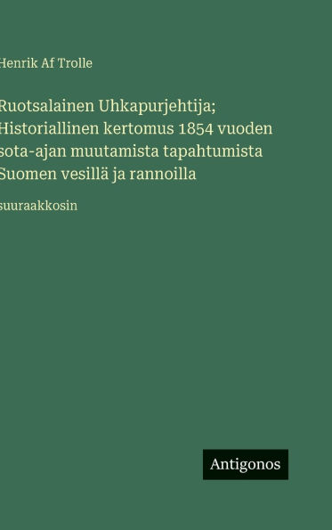Ruotsalainen Uhkapurjehtija; Historiallinen kertomus 1854 vuoden sota-ajan muutamista tapahtumista Suomen vesillÃ¯Â¿Â½ ja rannoilla: suuraakkosin