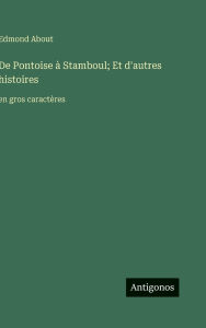 Title: De Pontoise Ã¯Â¿Â½ Stamboul; Et d'autres histoires: en gros caractÃ¯Â¿Â½res, Author: Edmond About