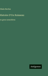 Title: Histoire D'Un Ruisseau: en gros caractÃ¯Â¿Â½res, Author: ElisÃÂÂe Reclus