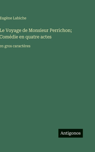 Le Voyage de Monsieur Perrichon; Comï¿½die en quatre actes: en gros caractï¿½res