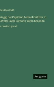 Title: Viaggj del Capitano Lemuel Gulliver in Diversi Paesi Lontani; Tomo Secondo: in caratteri grandi, Author: Jonathan Swift