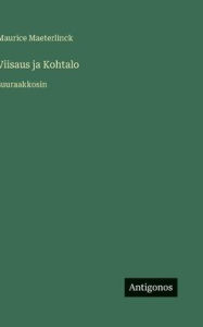 Title: Viisaus ja Kohtalo: suuraakkosin, Author: Maurice Maeterlinck