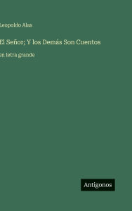 Title: El SeÃ¯Â¿Â½or; Y los DemÃ¯Â¿Â½s Son Cuentos: en letra grande, Author: Leopoldo Alas