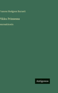 Title: Pikku Prinsessa: suuraakkosin, Author: Frances Hodgson Burnett