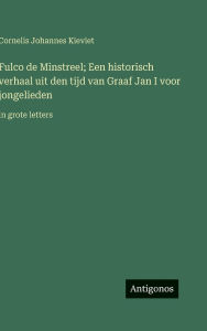 Title: Fulco de Minstreel; Een historisch verhaal uit den tijd van Graaf Jan I voor jongelieden: in grote letters, Author: Cornelis Johannes Kieviet
