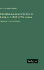 Title: Reize Naar Surinamen; En Door de Binnenste Gedeelten Van Guiana: Volume 2 - in grote letters, Author: John Gabriel Stedman