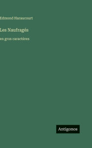 Title: Les Naufragï¿½s: en gros caractï¿½res, Author: Edmond Haraucourt