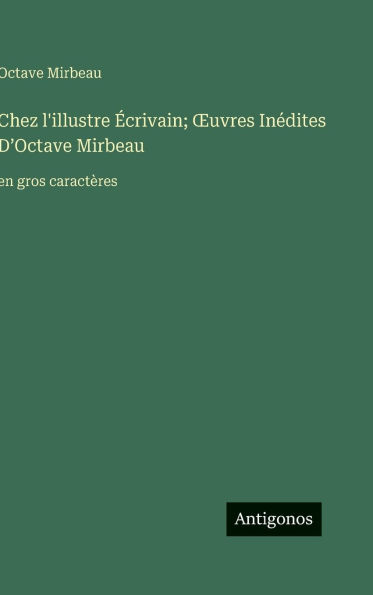 Chez l'illustre Ã¯Â¿Â½crivain; OEuvres InÃ¯Â¿Â½dites D'Octave Mirbeau: en gros caractÃ¯Â¿Â½res