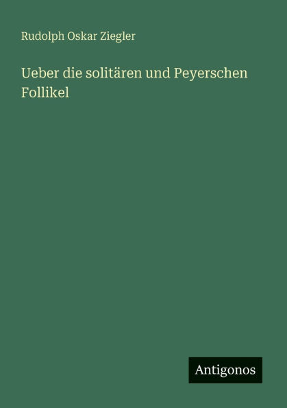 Ueber die solitï¿½ren und Peyerschen Follikel