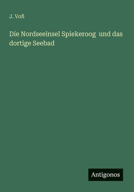 Die Nordseeinsel Spiekeroog und das dortige Seebad