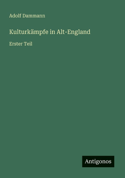 Kulturkï¿½mpfe Alt-England: Erster Teil