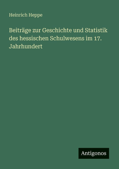 Beitrï¿½ge zur Geschichte und Statistik des hessischen Schulwesens im 17. Jahrhundert