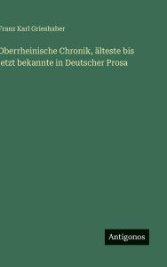 Title: Oberrheinische Chronik, ï¿½lteste bis jetzt bekannte in Deutscher Prosa, Author: Franz Karl Grieshaber