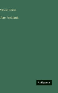 Title: ï¿½ber Freidank, Author: Wilhelm Grimm