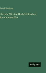 Title: ï¿½ber die ï¿½ltesten Hochfrï¿½nkischen Sprachdenkmï¿½ler, Author: Gustaf Kossinna