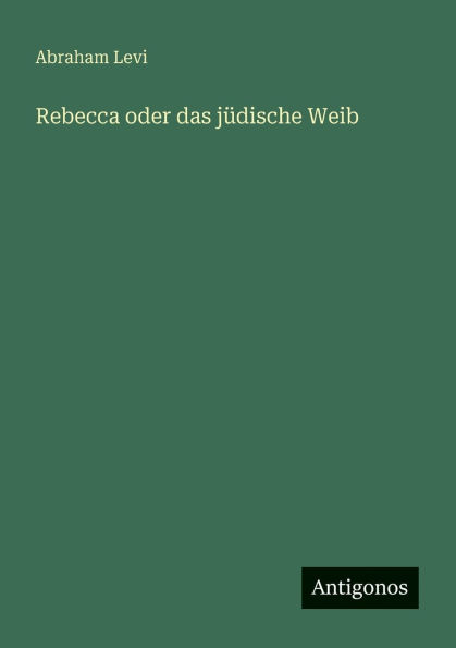 Rebecca oder das jï¿½dische Weib