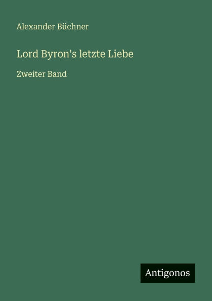 Lord Byron's letzte Liebe: Zweiter Band