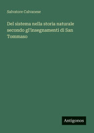 Title: Del sistema nella storia naturale secondo gl'insegnamenti di San Tommaso, Author: Salvatore Calvanese