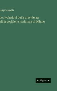 Title: Le rivelazioni della previdenza all'Esposizione nazionale di Milano, Author: Luigi Luzzatti