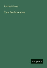 Title: Neue Beethoveniana, Author: Theodor Frimmel