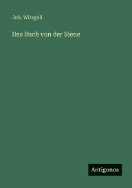 Title: Das Buch von der Biene, Author: Joh Witzgall