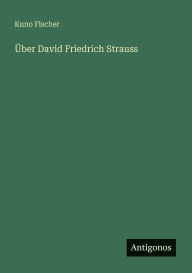 Title: ï¿½ber David Friedrich Strauss, Author: Kuno Fischer