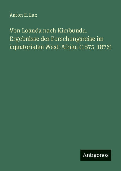 Von Loanda nach Kimbundu. Ergebnisse der Forschungsreise im ï¿½quatorialen West-Afrika (1875-1876)