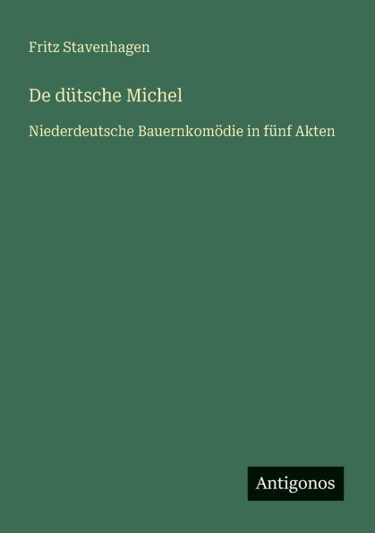 De dï¿½tsche Michel: Niederdeutsche Bauernkomï¿½die fï¿½nf Akten