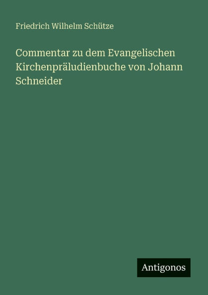 Commentar zu dem Evangelischen Kirchenprï¿½ludienbuche von Johann Schneider