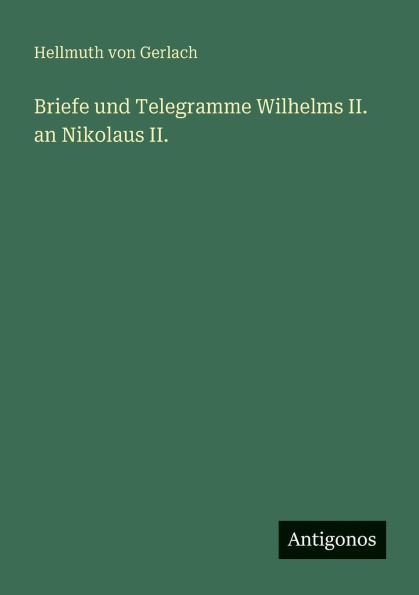 Briefe und Telegramme Wilhelms II. an Nikolaus II.