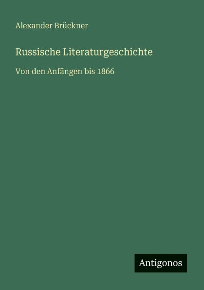 Russische Literaturgeschichte: Von den Anf�ngen bis 1866