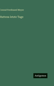 Title: Huttens letzte Tage, Author: Conrad Ferdinand Meyer