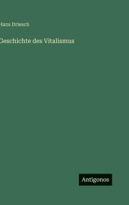Title: Geschichte des Vitalismus, Author: Hans Driesch