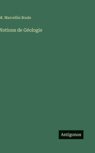 Title: Notions de Gï¿½ologie, Author: M Marcellin Boule