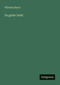 Title: Zu guter Letzt, Author: Wilhelm Busch