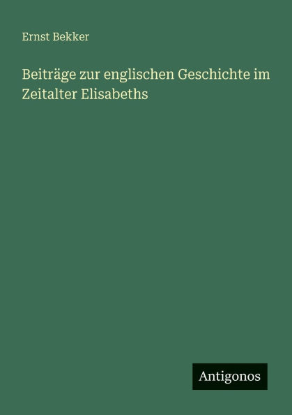 Beitrï¿½ge zur englischen Geschichte im Zeitalter Elisabeths