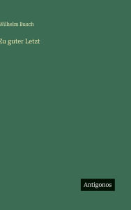 Title: Zu guter Letzt, Author: Wilhelm Busch