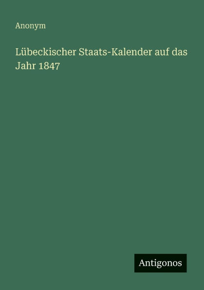 Lï¿½beckischer Staats-Kalender auf das Jahr 1847
